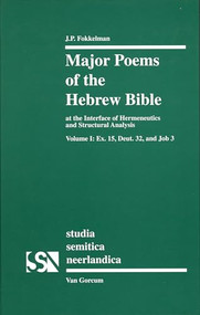 Major Poems of the Hebrew Bible (At the Interface of Hermeneutics and Structural Analysis, Volume I: Ex. 15, Deut. 32, and Job 3) by Jan Fokkelman, 9789023233671