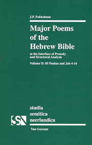 Major Poems of the Hebrew Bible (At the interface of Prosody and Structural Analysis, Volume II: 85 Psalms and Job 4-14) by Jan Fokkelman, 9789023233817