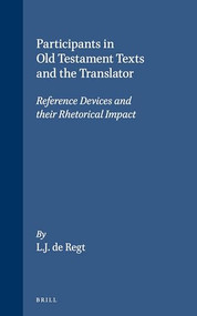 Participants in Old Testament Texts and the Translator (Reference Devices and their Rhetorical Impact) by Regt, 9789023234449