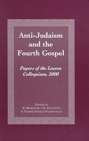 Anti-Judaism and the Fourth Gospel (Papers of the Leuven Colloquium, 2000) by Reimund Bieringer, Didier Pollefeyt, Vandecasteele-Vanneuville, 9789023237129
