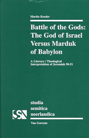 Battle of the Gods: The God of Israel Versus Marduk of Babylon (A Literary / Theological Interpretation of Jeremiah 50-51) by Kessler, 9789023239093