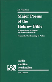 Major Poems of the Hebrew Bible (At the interface of Prosody and Structural Analysis, Volume III: The Remaining 65 Psalms) by Jan Fokkelman, 9789023239369