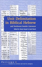 Unit Delimitation in Biblical Hebrew (And Northwest Semitic Literature) by M.C.A. Korpel, Joseph Oesch, 9789023239789