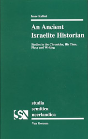 An Ancient Israelite Historian (Studies in the Chronicler, His Time, Place and Writing) by Isaac Kalimi, 9789023240716