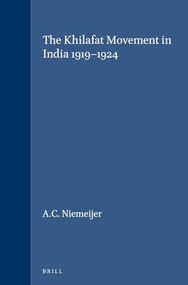 The Khilafat Movement in India 1919-1924 by A.C. Niemeijer, 9789024713349
