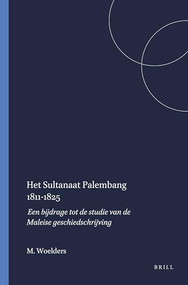 Het Sultanaat Palembang 1811-1825 (Een bijdrage tot de studie van de Maleise geschiedschrijving) (Dutch; Flemish Edition) by M.O. Woelders, 9789024717620
