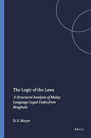 The Logic of the Laws (A Structural Analysis of Malay Language Legal Codes from Bengkulu) by David S. Moyer, 9789024718016