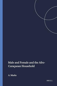 Male and Female and the Afro-Curaçaoan Household by Maria J.L. van Yperen, A.F. Marks, 9789024718443