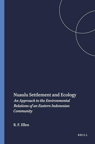 Nuaulu Settlement and Ecology (An Approach to the Environmental Relations of an Eastern Indonesian Community) by Roy F. Ellen, 9789024721634