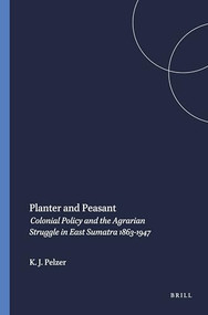 Planter and Peasant (Colonial Policy and the Agrarian Struggle in East Sumatra 1863-1947) by Karl J. Pelzer, 9789024721740