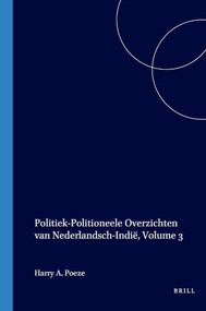 Politiek-Politioneele Overzichten van Nederlandsch-Indië (Bronnenpublikatie, Deel III 1931-1934) (Dutch; Flemish Edition) by Harry A. Poeze, 9789024761876