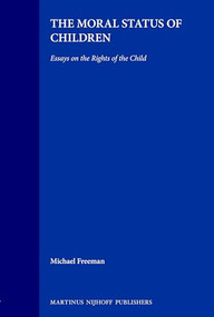 The Moral Status of Children (Essays on the Rights of the Child) by Michael Freeman, 9789041103772