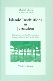 Islamic Institutions in Jerusalem (Palestinian Muslim Organisation under Jordanian and Israeli Rule) by Yitzak Reiter, 9789041103826