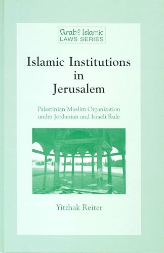 Islamic Institutions in Jerusalem (Palestinian Muslim Organisation under Jordanian and Israeli Rule) by Yitzak Reiter, 9789041103826