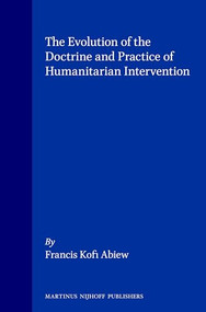 The Evolution of the Doctrine and Practice of Humanitarian Intervention by Francis Kofi Abiew, 9789041111609