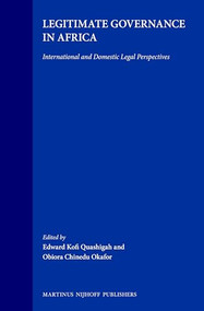 Legitimate Governance in Africa (International and Domestic Legal Perspectives) by Edward Kofi Quashigah, Obiora Chinedu Okafor, 9789041111760