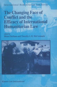 The Changing Face of Conflict and the Efficacy of International Humanitarian Law by Helen Durham, Timothy L.H. McCormack, 9789041111807