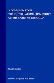 A Commentary on the United Nations Convention on the Rights of the Child by Sharon Detrick, 9789041112293