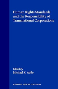 Human Rights Standards and the Responsibility of Transnational Corporations by Michael K. Addo, 9789041112460