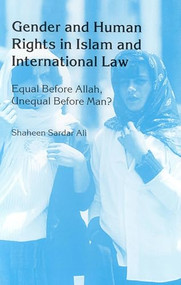 Gender and Human Rights in Islam and International Law (Equal before Allah, Unequal before Man?) by Shaheen S. Ali, 9789041112682