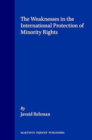 The Weaknesses in the International Protection of Minority Rights by Javaid Rehman, 9789041113504