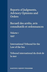 Reports of Judgments, Advisory Opinions and Orders / Recueil des arrêts, avis consultatifs et ordonnances, Volume 1 (1997) by International Tribunal for the Law of th, 9789041113603