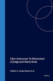 Liber Amicorum `In Memoriam' of Judge José María Ruda by Calixto A. Armas Barea, Julio A. Barberis, Julio Barboza, Hugo Caminos, Enrique Candioti, Ernesto de la Guardia, Hortensia D.T. Gutiérrez Posse, Guillermo Moncayo, Ernsto J. Rey Caro, Frida M. Armas Pfirter, 9789041113672
