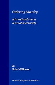 Ordering Anarchy (International Law in International Society) by Rein Müllerson, 9789041114082