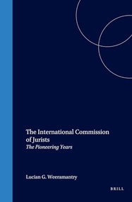 The International Commission of Jurists (The Pioneering Years) by Lucian G. Weeramantry, 9789041114105