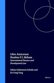 Liber Amicorum Ibrahim F.I. Shihata (International Finance & Development Law) by Sabine Schlemmer-Schulte, Ko-Yung Tung, 9789041114792