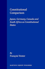 Constitutional Comparison (Japan, Germany, Canada and South Africa as Constitutional States) by François Venter, 9789041115102
