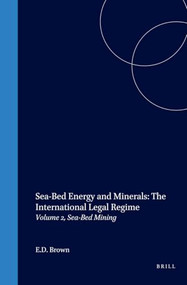 Sea-Bed Energy and Minerals: The International Legal Regime (Volume 2, Sea-Bed Mining) by E.D. Brown, 9789041115409