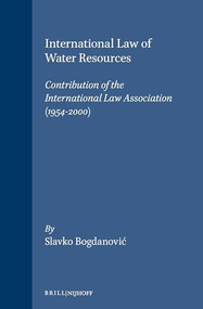 International Law of Water Resources (Contribution of the International Law Association (1954-2000)) by Slavko Bognanovic, 9789041116239