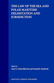 The Law of the Sea and Polar Maritime Delimitation and Jurisdiction by Alex G. Oude Elferink, Donald R. Rothwell, 9789041116482