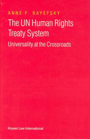 The UN Human Rights Treaty System (Universality at the Crossroads) by Anne Bayefsky, 9789041116499