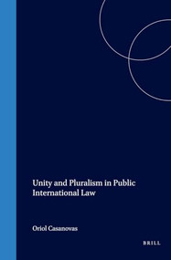 Unity and Pluralism in Public International Law by Oriol Casanovas, 9789041116642