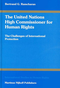 The United Nations High Commissioner for Human Rights (The Challenges of International Protection) by Bertie G. Ramcharan, 9789041118325
