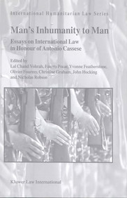 Man's Inhumanity to Man (Essays on International Law in Honour of Antonio Cassese) by Lal Chand Vohrah, Fausto Pocar, Yvonne Featherstone, Olivier Fourmy, Michael F. Graham, John Hocking, Nicholas Robson, 9789041119865