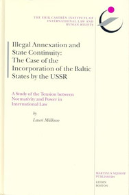 Illegal Annexation and State Continuity (The Case of the Incorporation of the Baltic States by the USSR) by Lauri Mälksoo, 9789041121776