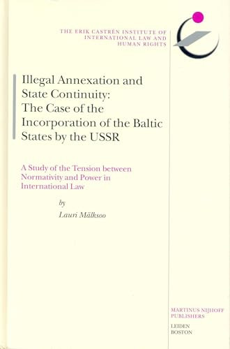 Illegal Annexation and State Continuity (The Case of the Incorporation of the Baltic States by the USSR) by Lauri Mälksoo, 9789041121776