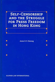 Self-Censorship and the Struggle for Press Freedom in Hong Kong by Anne Cheung, 9789041121813