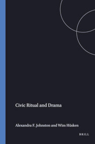 Civic Ritual and Drama by Alexandra F. Johnston, Wim Hüsken, 9789042001206