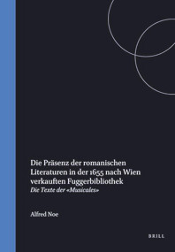 Die Präsenz der romanischen Literaturen in der 1655 nach Wien verkauften Fugger-bibliothek (3. Band. Die Texte der „Musicales‟) (German Edition) by Alfred Noe, 9789042001497