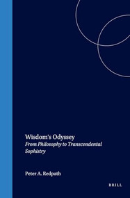 Wisdom's Odyssey (From Philosophy to Transcendental Sophistry) by Peter A. Redpath, 9789042002050