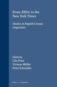 From Ælfric to the New York Times (Studies in English Corpus Linguistics) by Udo Fries, Viviane Müller, Peter Schneider, 9789042002197