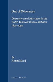 Out of Otherness (Characters and Narrators in the Dutch Venereal Disease Debates 1850-1990) by Annet Mooij, 9789042002678
