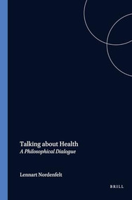 Talking about Health (A Philosophical Dialogue) by Lennart Nordenfelt, 9789042002845