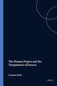 The Human Project and the Temptations of Science by Lansana Keita, 9789042003200