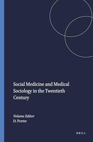 Social Medicine and Medical Sociology in the Twentieth Century by Dorothy Porter, 9789042003569