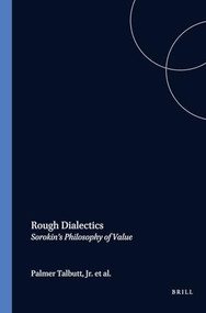 Rough Dialectics (Sorokin's Philosophy of Value) by Palmer Talbutt Jr., 9789042003873